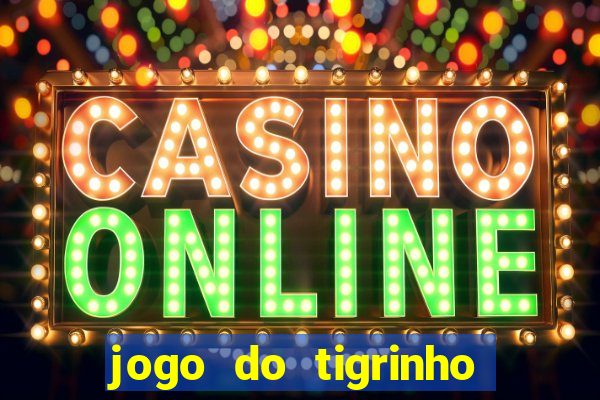 jogo do tigrinho bonus sem deposito